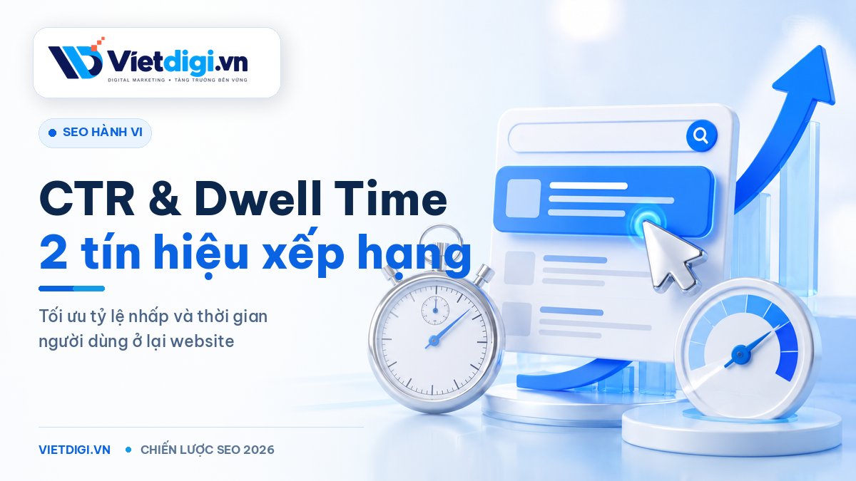 CTR và Dwell Time – 2 yếu tố hành vi quyết định thứ hạng Google 2026